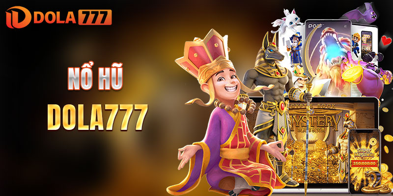 Nổ hũ DOLA777 trúng lớn chỉ trong tích tắc